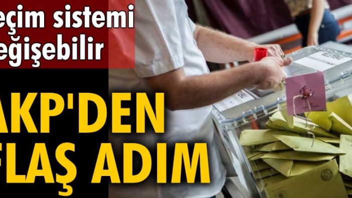 Seçim sistemi değişebilir! AKP'den flaş adım