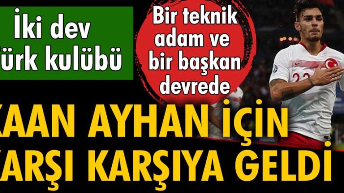 İki dev Türk kulübü Kaan Ayhan için karşı karşıya geldi