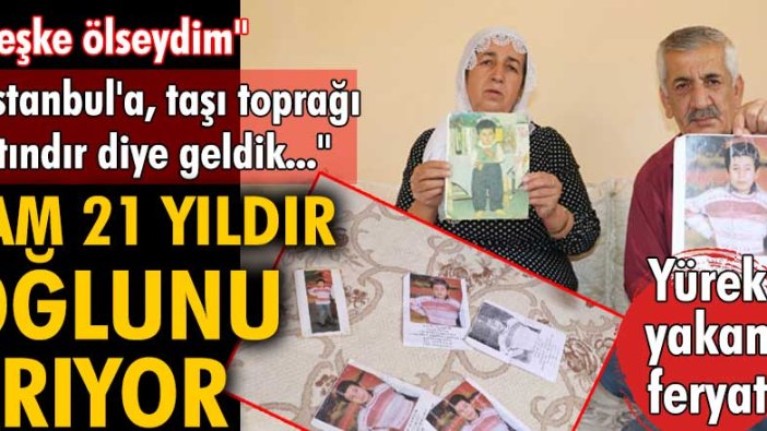 Mardin'den İstanbul'a taşınan Mehmet- Türkan Akgün çifti 21 yıldır çocuklarını arıyor
