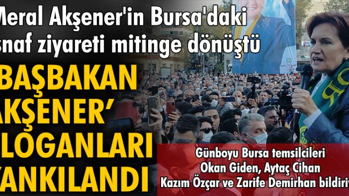 Meral Akşener'in Bursa'daki esnaf ziyareti mitinge dönüştü