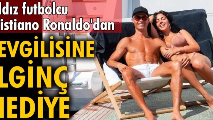 Yıldız futbolcu Cristiano Ronaldo'dan sevgilisine ilginç hediye