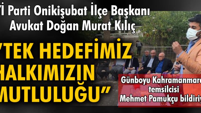İYİ Parti Onikişubat İlçe Başkanı Avukat Doğan Murat Kılıç: Tek hedefimiz halkımızın mutluluğu