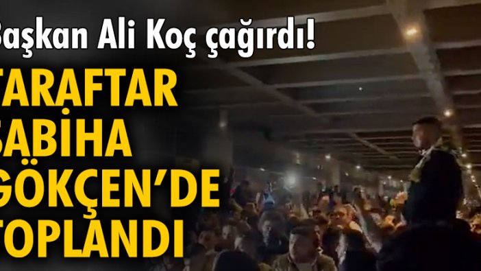 Fenerbahçeli taraftarlar Sabiha Gökçen Havalimanı'na akın etti