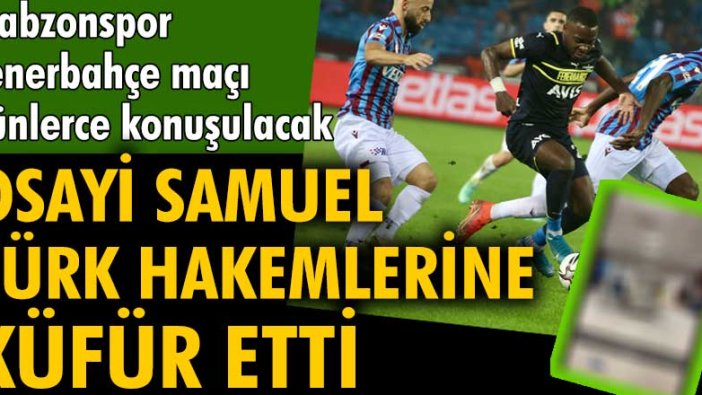 Fenerbahçeli Samuel Türk hakemlerine küfür etti