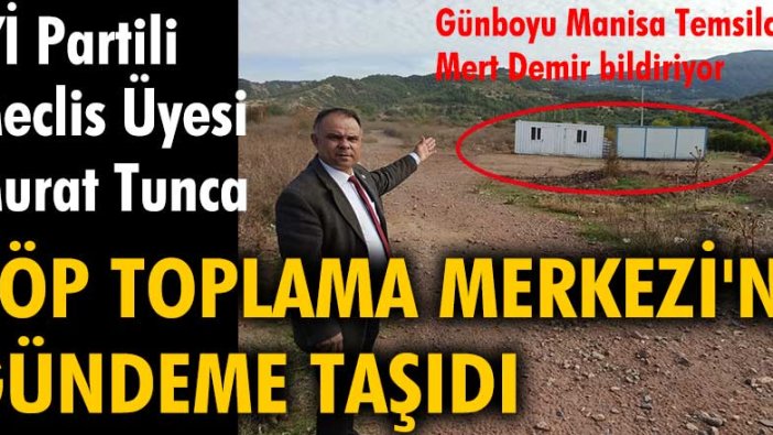 İYİ Partili Meclis Üyesi Murat Tunca, Çöp Toplama Merkezi'ni gündeme taşıdı
