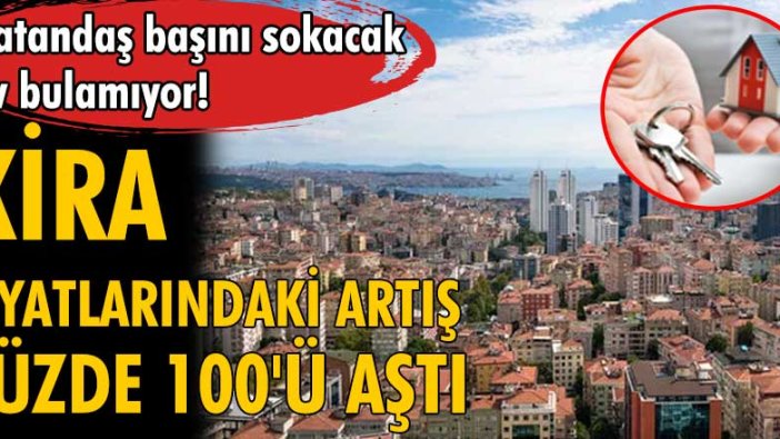 İstanbul’da kira artışı yüzde 100’ü aştı