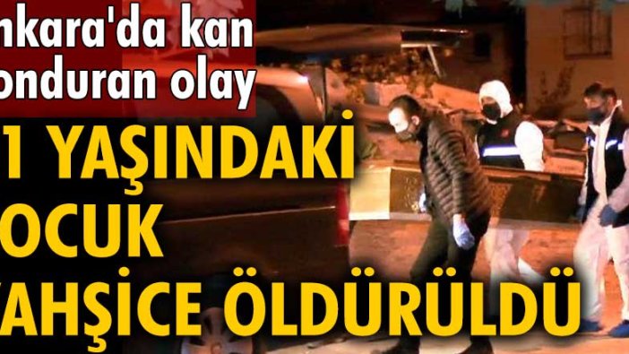 Ankara'da kan donduran olay! 11 yaşındaki Muhammed Hattabi vahşice öldürüldü
