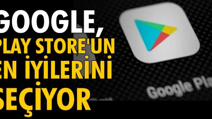 Google, Play Store'un en iyilerini seçiyor