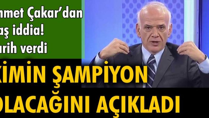 Ahmet Çakar'dan flaş iddia! Tarih verdi, Süper Lig'de kimin şampiyon olacağını açıkladı