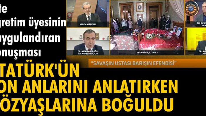 Naim Babüroğlu, Atatürk'ü anlatırken gözyaşlarına hakim olamadı