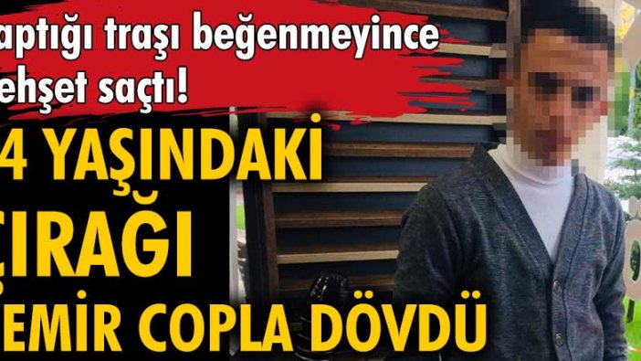 Konya'da 14 yaşındaki çırağa yanlış traş dayağı!