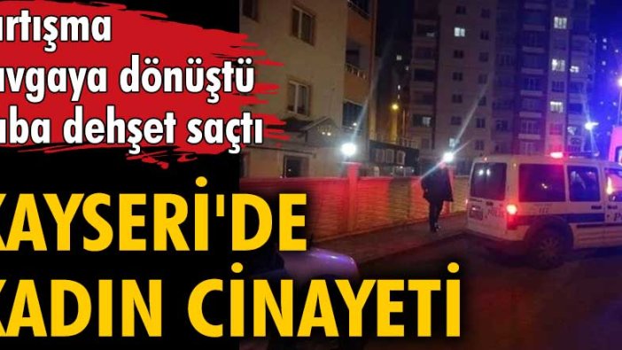 Kayseri'de kadın cinayeti! Şahinder Karakulak babası tarafından öldürüldü