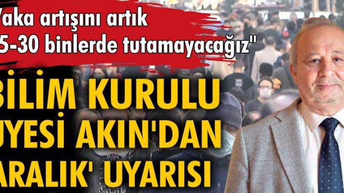 Sağlık Bakanlığı Koronavirüs Bilim Kurulu üyesi Prof. Dr. Levent Akın'dan korkutan uyarı!
