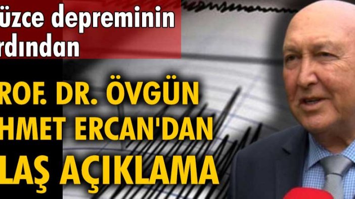 Düzce depreminin ardından Prof. Dr. Övgün Ahmet Ercan'dan flaş açıklama