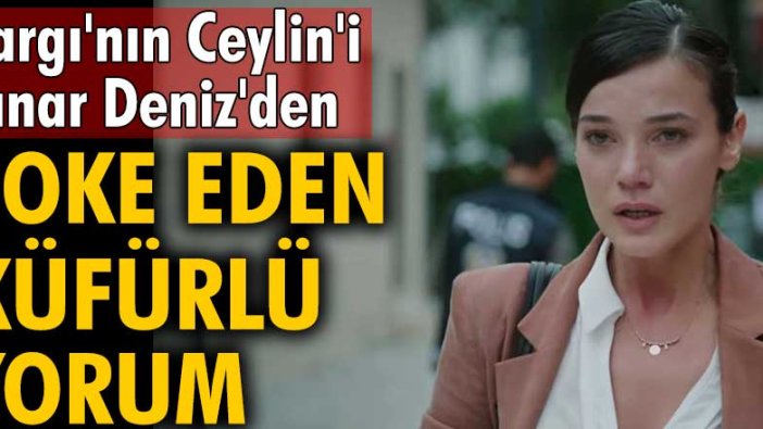 Yargı'nın Ceylin'i Pınar Deniz'den şoke eden küfürlü yorum