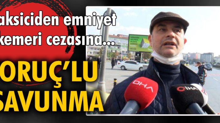 Taksiciden emniyet kemeri cezasına 'Oruç'lu savunma!