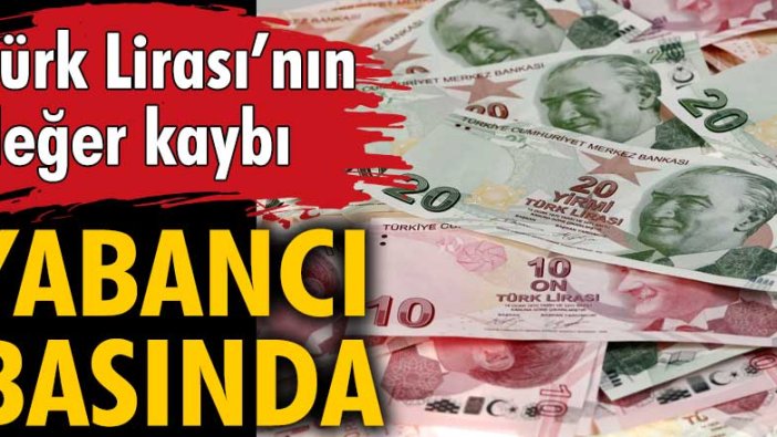 Türk Lirası'nın dolar karşısındaki değer kaybı yabancı basında