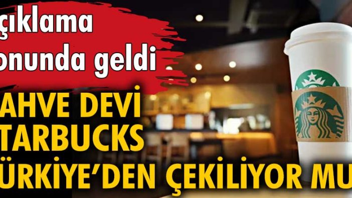 Kahve devi Starbucks Türkiye'den çekiliyor mu?