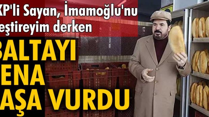 AKP'li Savcı Sayan, İmamoğlu'nu eleştireyim derken, baltayı fena taşa vurdu
