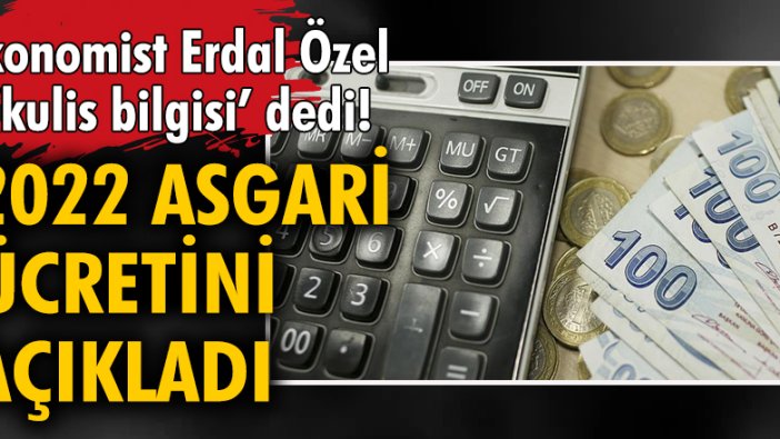 Ekonomist Erdal Özel 'kulis bilgisi' dedi! 2022 asgari ücretini açıkladı