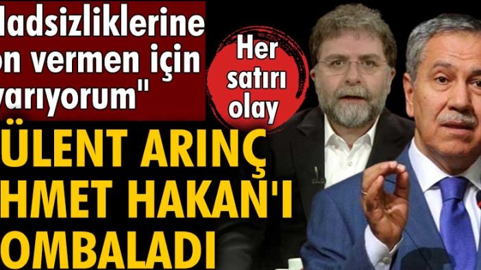 Bülent Arınç'tan Ahmet Hakan'a: Hadsizliklerine son vermen için ilk ve son kez uyarıyorum