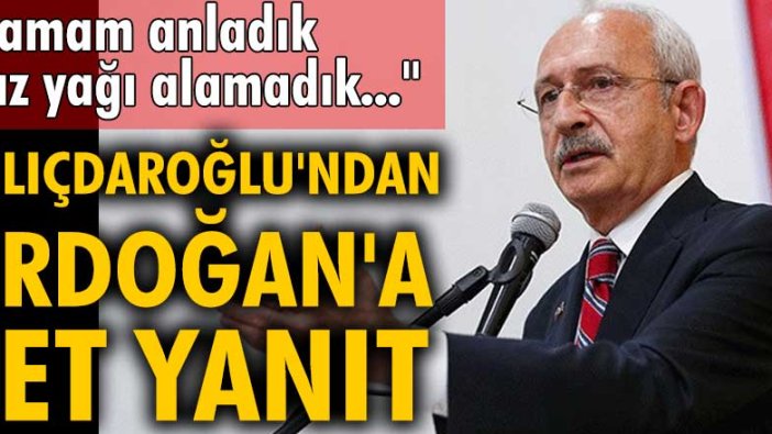 Kemal Kılıçdaroğlu'ndan Erdoğan'a jet yanıt: Tamam anladık, gaz yağı alamadık...