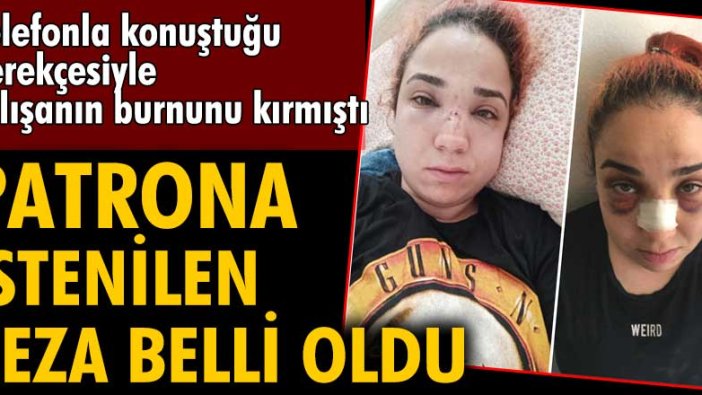 İzmir'de kadın çalışanın burnunu kıran patrona 4,5 yıla kadar hapis istemi