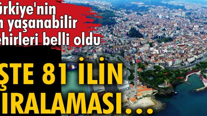 Türkiye'nin en yaşanabilir şehirleri belli oldu! İşte 81 ilin sıralaması