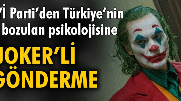 İYİ Parti'den Türkiye'nin bozulan psikolojisine Jokerli gönderme