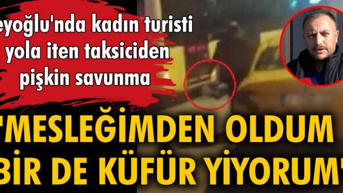 Beyoğlu'nda kadın turisti yola iten taksici Doğan Polat konuştu!