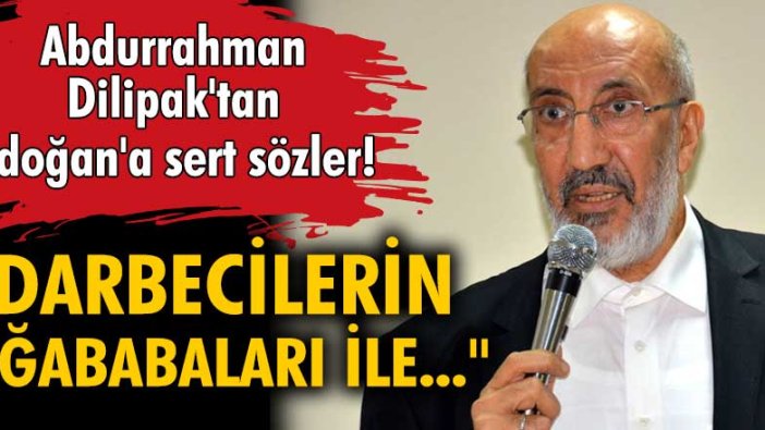 Abdurrahman Dilipak'tan Erdoğan'a sert eleştiri!