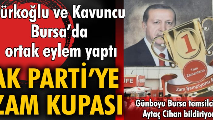 Türkoğlu ve Kavuncu Bursa’da ortak eylem yaptı! AK Parti'ye zam kupası