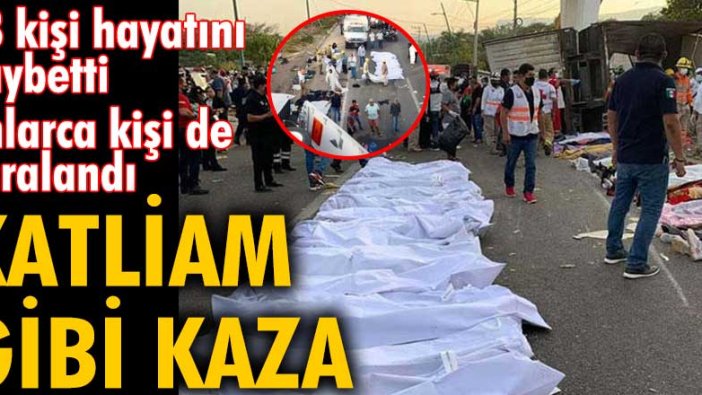 Meksika katliam gibi kaza! 53 kişi hayatını kaybetti