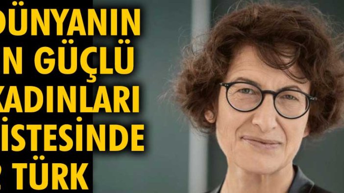 Dünyanın en güçlü kadınları listesinde 2 Türk