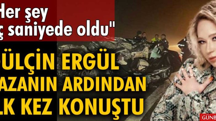 Erdal Şeyda Lafçı'yı kaybeden Gülçin Ergül kazanın ardından ilk kez konuştu