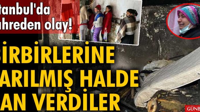 İstanbul'da kahreden olay! 2 kardeş birbirine sarılmış halde can verdiler