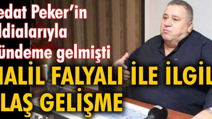 Sedat Peker’in iddialarıyla gündeme gelen kumarhaneci Halil Falyalı ile ilgili flaş gelişme
