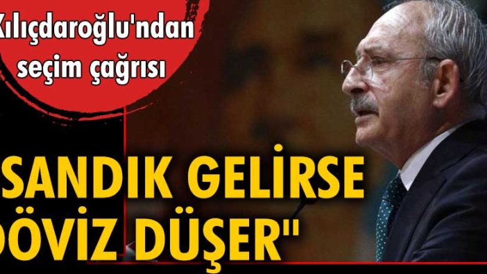 Kemal Kılıçdaroğlu; Sandık gelirse döviz düşer!
