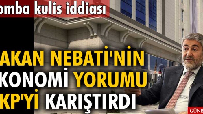 Bomba kulis iddiası Bakan Nureddin Nebati'nin sözleri AKP'yi karıştırdı