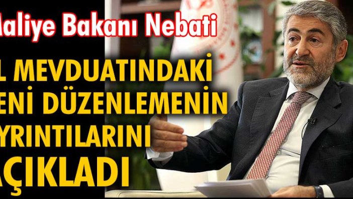 Hazine ve Maliye Bakanı Nureddin Nebati, TL mevduatındaki yeni düzenlemenin ayrıntılarını açıkladı