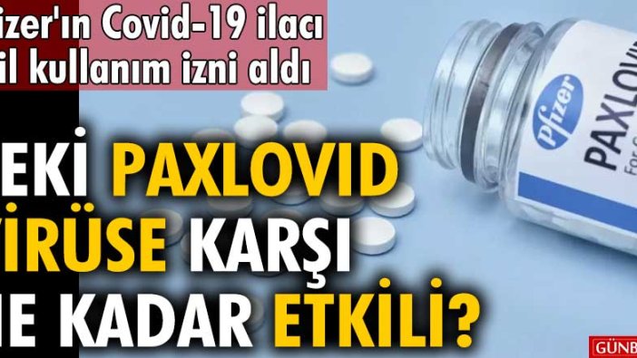 Pfizer'ın Covid-19 ilacı acil kullanım izni aldı | Peki Paxlovid virüse karşı ne kadar etkili?