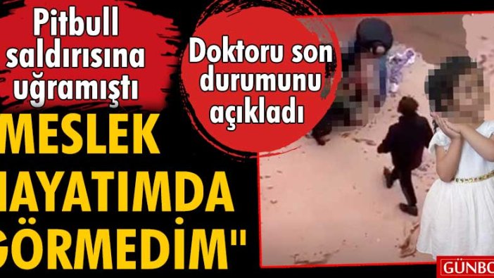 Gaziantep'te Pitbull saldırısına uğrayan Asiye'nin doktoru, sağlık durumunu açıkladı!